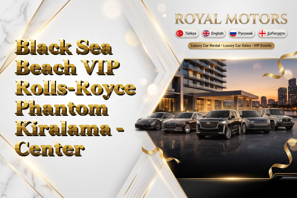 Black Sea Beach VIP Rolls-Royce Phantom Kiralama - Center