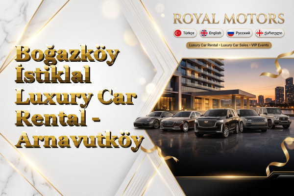 Boğazköy İstiklal Luxury Car Rental - Arnavutköy