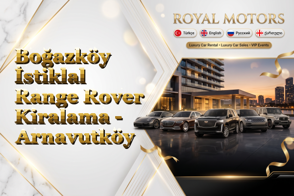 Boğazköy İstiklal Range Rover Kiralama - Arnavutköy