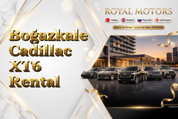Boğazkale Cadillac XT6 Rental