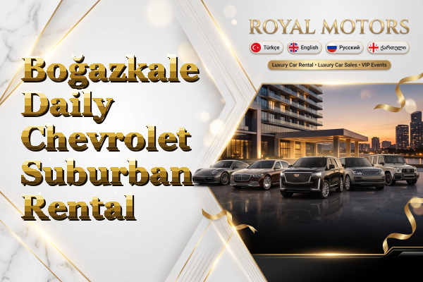 Boğazkale Daily Chevrolet Suburban Rental