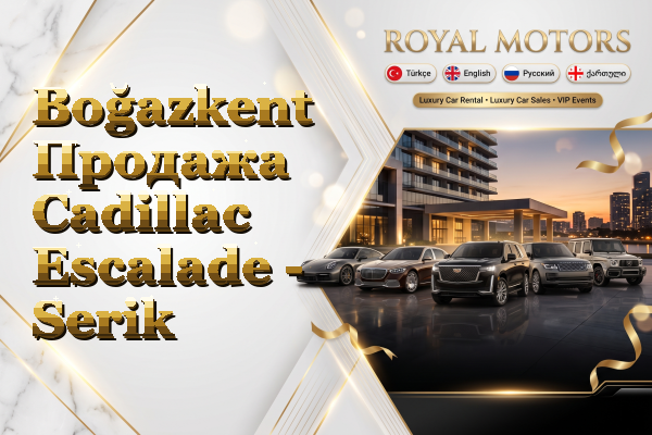 Boğazkent Продажа Cadillac Escalade - Serik
