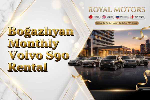 Boğazlıyan Monthly Volvo S90 Rental