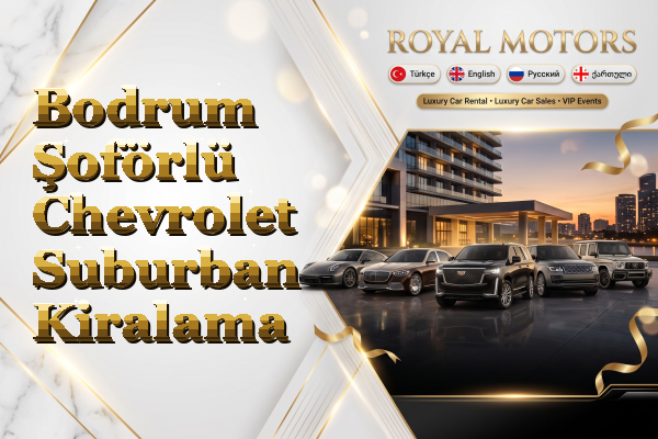 Bodrum Şoförlü Chevrolet Suburban Kiralama