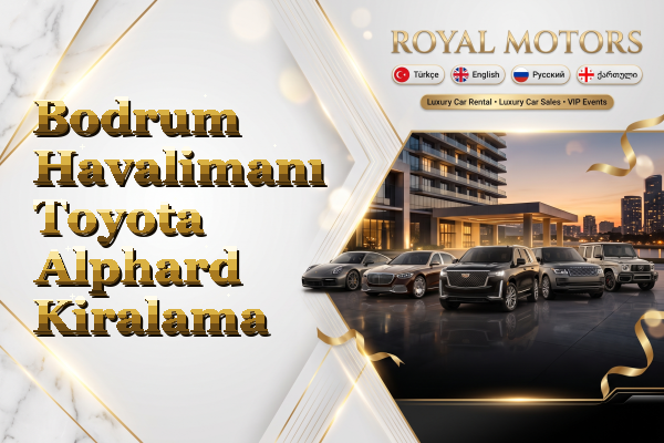 Bodrum Havalimanı Toyota Alphard Kiralama