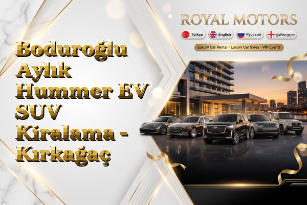 Boduroğlu Aylık Hummer EV SUV Kiralama - Kırkağaç