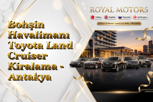 Bohşin Havalimanı Toyota Land Cruiser Kiralama - Antakya