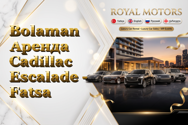 Bolaman Аренда Cadillac Escalade - Fatsa