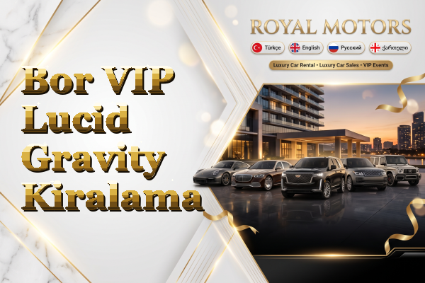 Bor VIP Lucid Gravity Kiralama