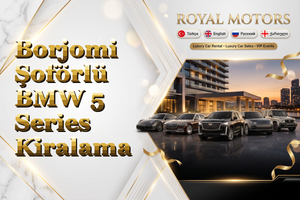 Borjomi Şoförlü BMW 5 Series Kiralama