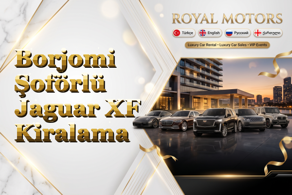 Borjomi Şoförlü Jaguar XF Kiralama