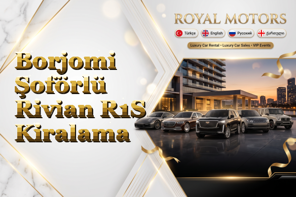 Borjomi Şoförlü Rivian R1S Kiralama