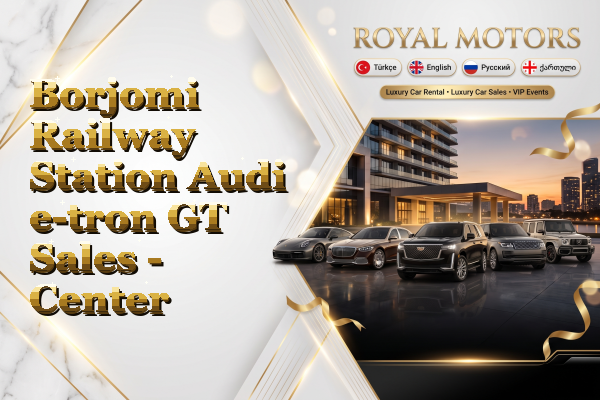 Borjomi Railway Station Audi e-tron GT Sales - Center