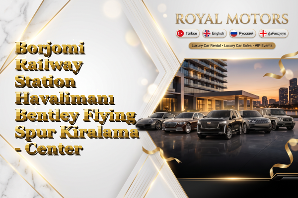 Borjomi Railway Station Havalimanı Bentley Flying Spur Kiralama - Center