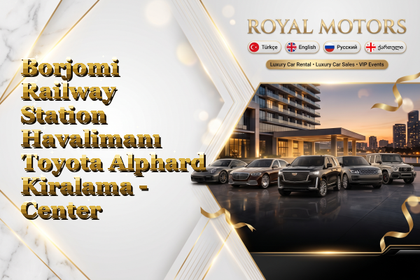 Borjomi Railway Station Havalimanı Toyota Alphard Kiralama - Center