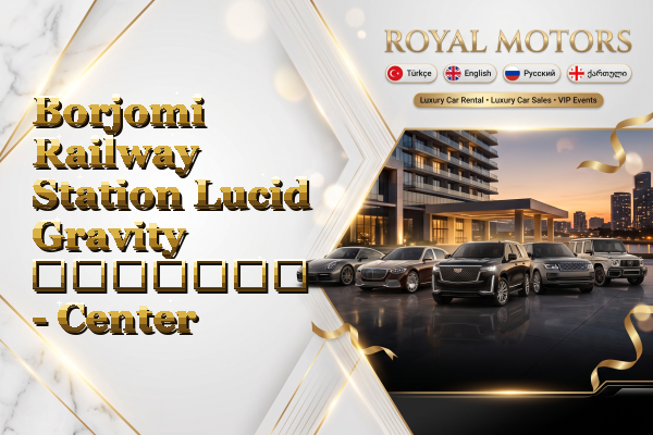 Borjomi Railway Station Lucid Gravity გაყიდვა - Center