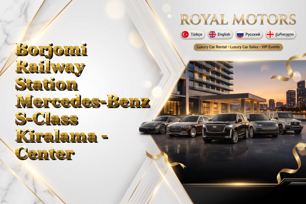 Borjomi Railway Station Mercedes-Benz S-Class Kiralama - Center