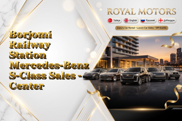 Borjomi Railway Station Mercedes-Benz S-Class Sales - Center
