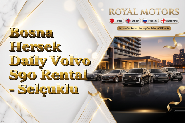 Bosna Hersek Daily Volvo S90 Rental - Selçuklu