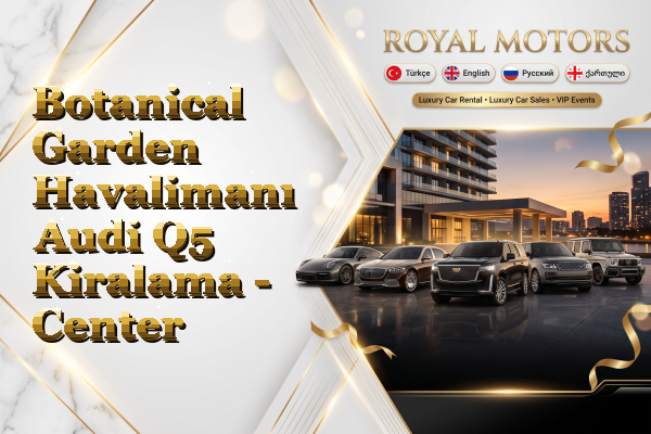 Botanical Garden Havalimanı Audi Q5 Kiralama - Center
