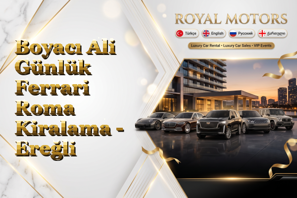 Boyacı Ali Günlük Ferrari Roma Kiralama - Ereğli