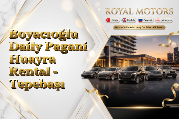 Boyacıoğlu Daily Pagani Huayra Rental - Tepebaşı