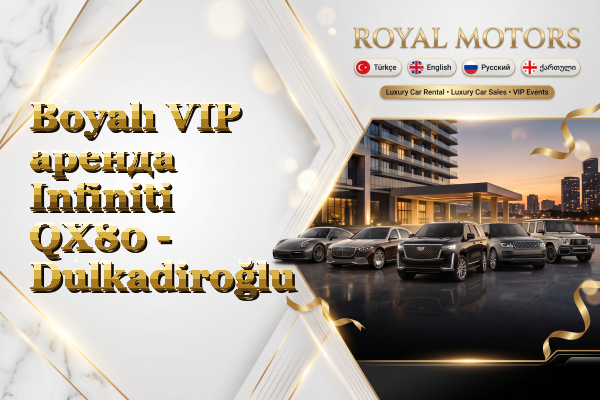 Boyalı VIP аренда Infiniti QX80 - Dulkadiroğlu