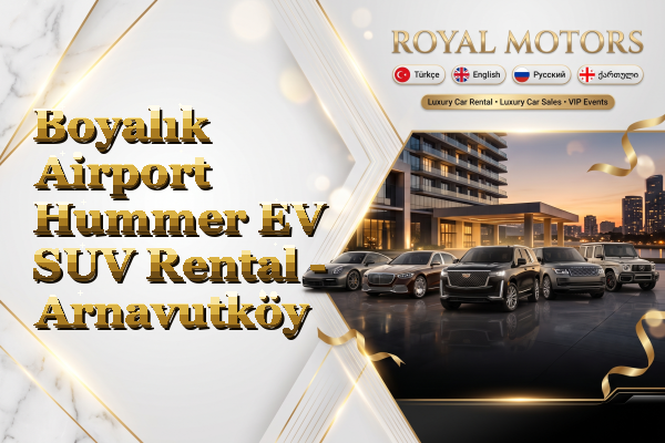 Boyalık Airport Hummer EV SUV Rental - Arnavutköy