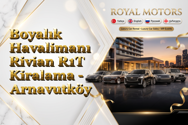 Boyalık Havalimanı Rivian R1T Kiralama - Arnavutköy