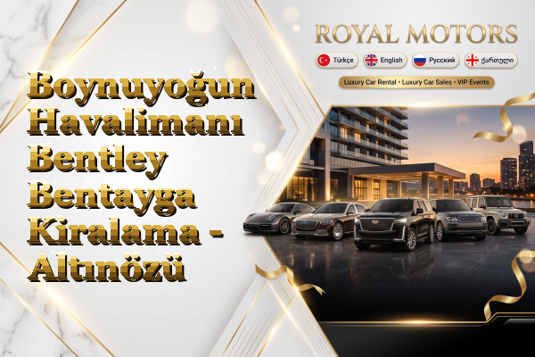 Boynuyoğun Havalimanı Bentley Bentayga Kiralama - Altınözü