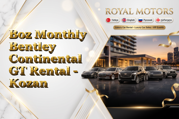 Boz Monthly Bentley Continental GT Rental - Kozan