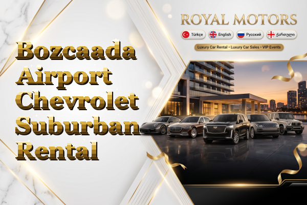 Bozcaada Airport Chevrolet Suburban Rental