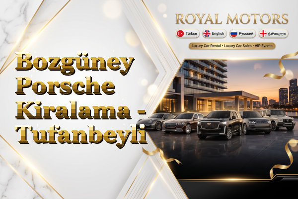 Bozgüney Porsche Kiralama - Tufanbeyli