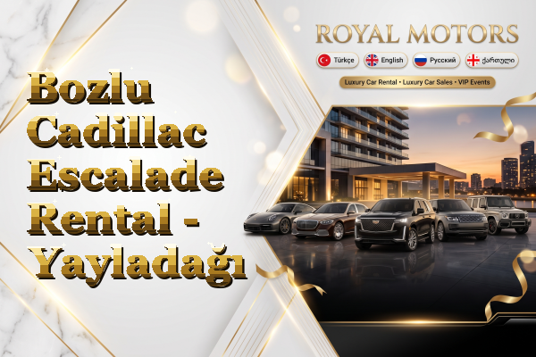 Bozlu Cadillac Escalade Rental - Yayladağı