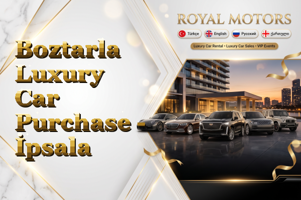 Boztarla Luxury Car Purchase - İpsala