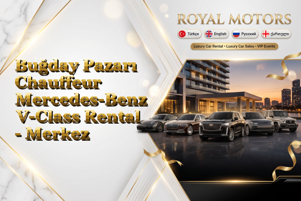 Buğday Pazarı Chauffeur Mercedes-Benz V-Class Rental - Merkez