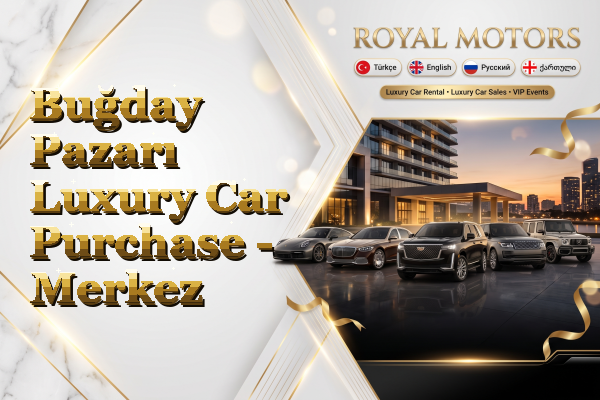 Buğday Pazarı Luxury Car Purchase - Merkez