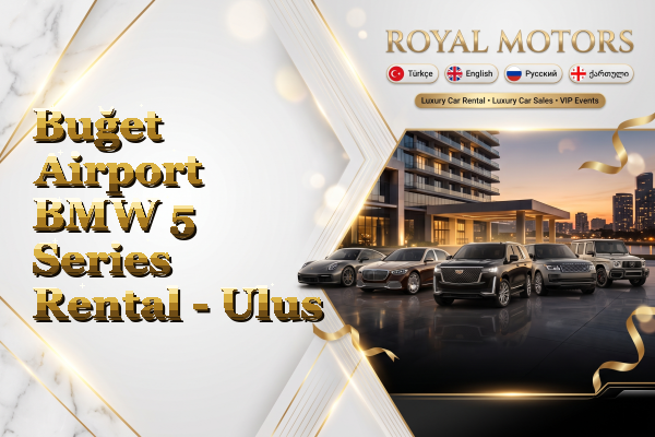 Buğet Airport BMW 5 Series Rental - Ulus