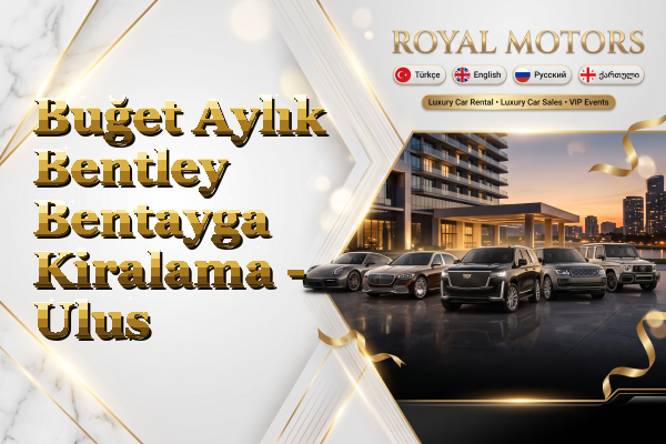 Buğet Aylık Bentley Bentayga Kiralama - Ulus