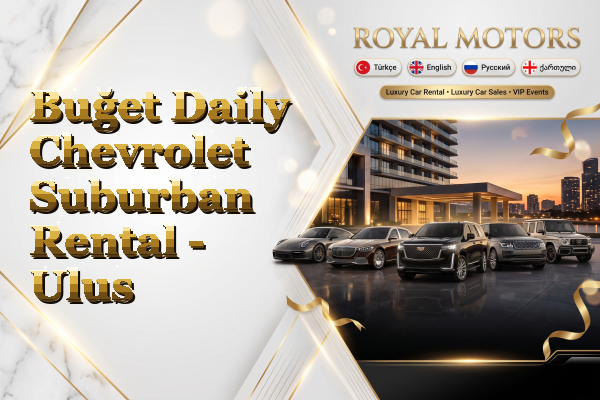 Buğet Daily Chevrolet Suburban Rental - Ulus