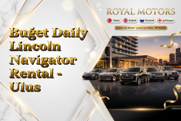 Buğet Daily Lincoln Navigator Rental - Ulus