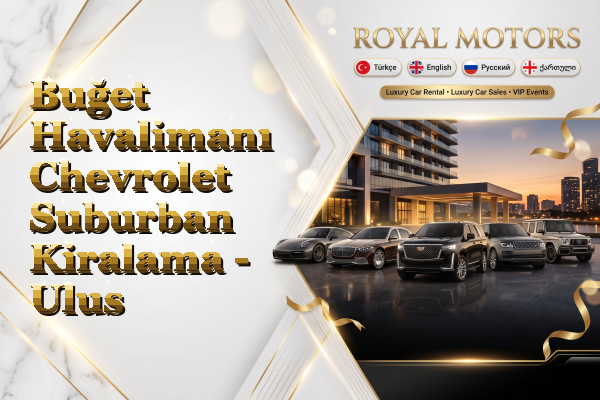 Buğet Havalimanı Chevrolet Suburban Kiralama - Ulus
