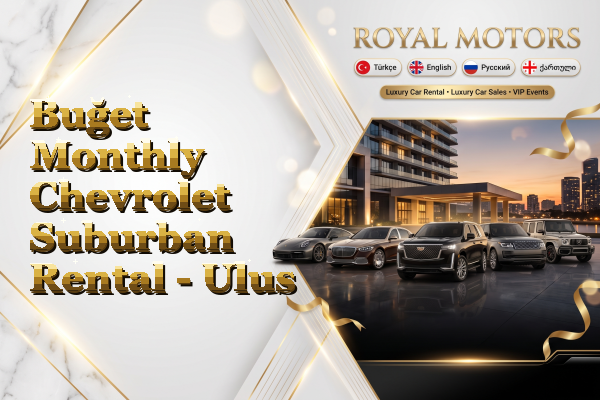 Buğet Monthly Chevrolet Suburban Rental - Ulus