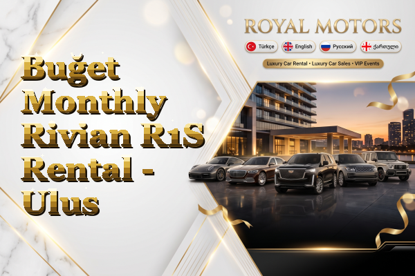 Buğet Monthly Rivian R1S Rental - Ulus