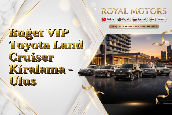 Buğet VIP Toyota Land Cruiser Kiralama - Ulus