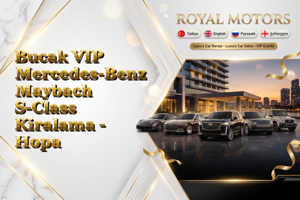 Bucak VIP Mercedes-Benz Maybach S-Class Kiralama - Hopa