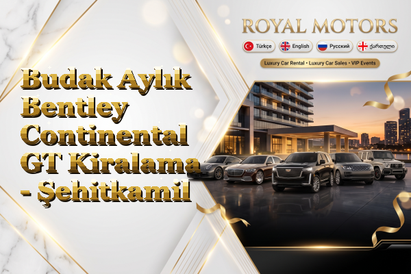 Budak Aylık Bentley Continental GT Kiralama - Şehitkamil