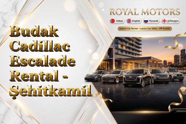 Budak Cadillac Escalade Rental - Şehitkamil