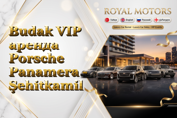 Budak VIP аренда Porsche Panamera - Şehitkamil