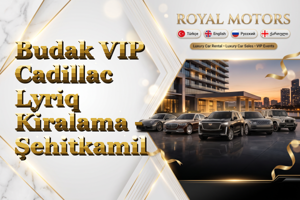 Budak VIP Cadillac Lyriq Kiralama - Şehitkamil